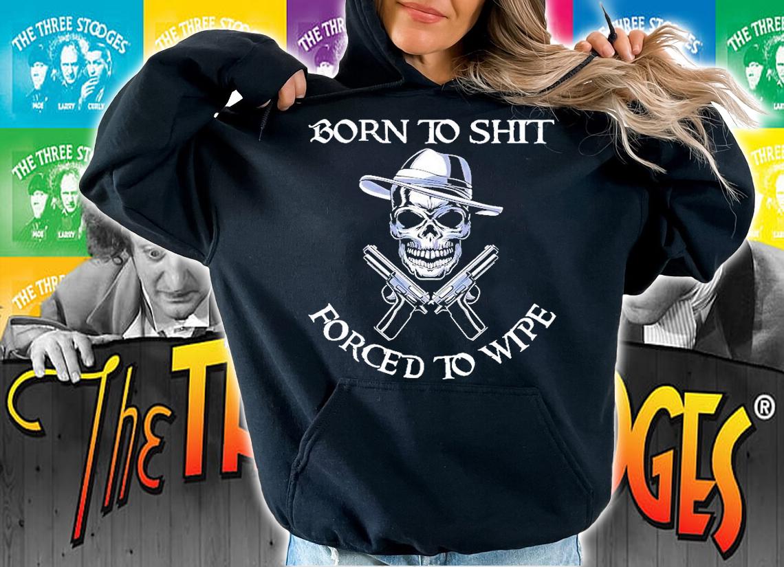 Skull Born To Shit Forced To Wipe T-Shirt