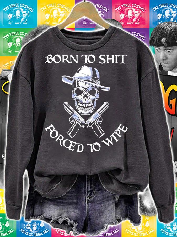 Skull Born To Shit Forced To Wipe T-Shirt