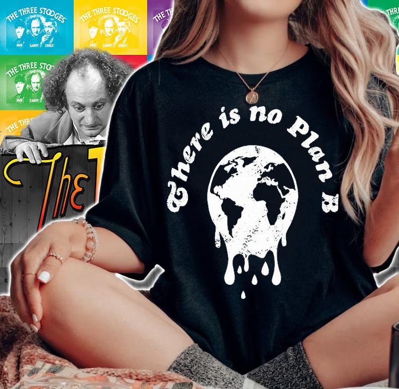There Is No Plan B Climate Change T-Shirt woman shirt