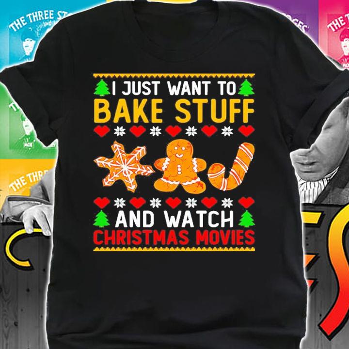 I Just Want To Bake Stuff And Watch Christmas Movie Shirt