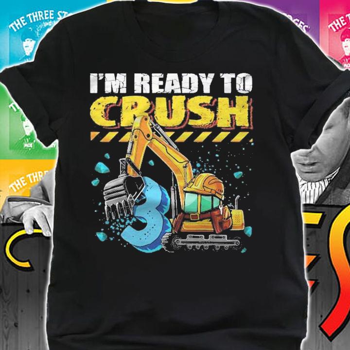 Im Ready To Crush 3 Construction Excavator 3Rd Birthday Boy Shirt shirt