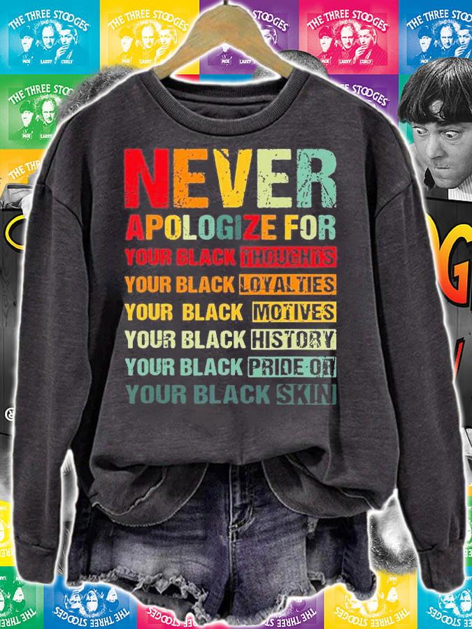 Juneteenth Black Pride Never Apologize For Your Blackness Black History T-Shirt sweatshirt