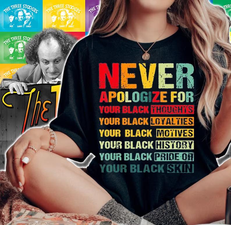 Juneteenth Black Pride Never Apologize For Your Blackness Black History T-Shirt woman shirt