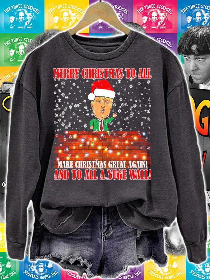 Merry Christmas To All Make Christmas Great Again And To All A Yuge Wall Donald Trump T_Shirt sweatshirt