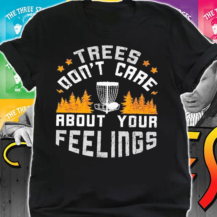 Disc Golf L1 Trees Don't Care About Your Feelings T-Shirt shirt