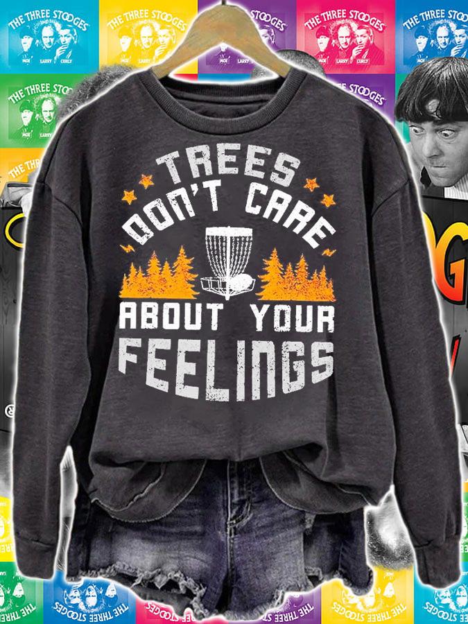 Disc Golf L1 Trees Don't Care About Your Feelings T-Shirt sweatshirt