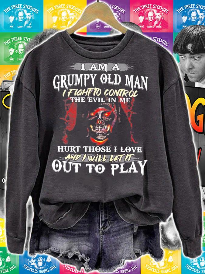I Am A Grumpy Old Man I Fight To Control The Evil In Me Hurt Those I Love And I Will Let It Out To Play T-Shirt sweatshirt