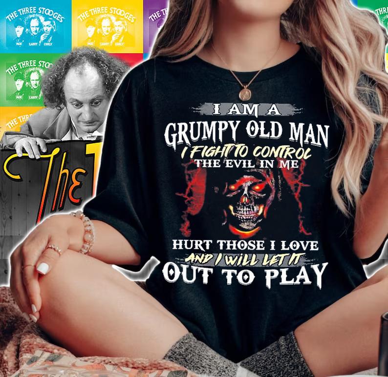 I Am A Grumpy Old Man I Fight To Control The Evil In Me Hurt Those I Love And I Will Let It Out To Play T-Shirt woman shirt
