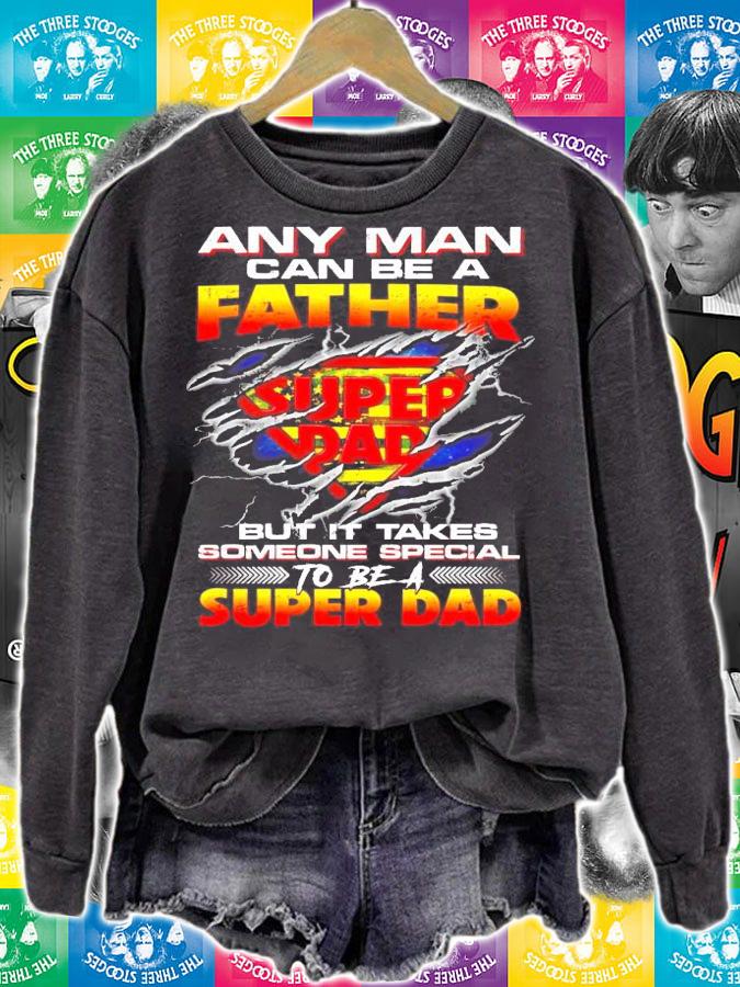 Any man can be a father Super Dad but it takes someone special to be a shirt sweatshirt