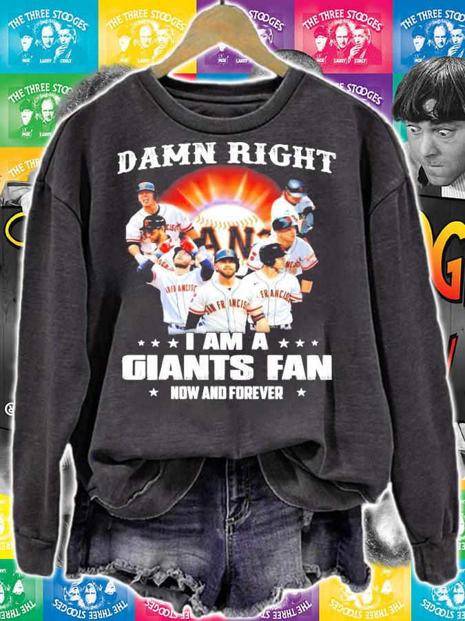 Damn right I am a San Francisco Giants fan now and forever shirt