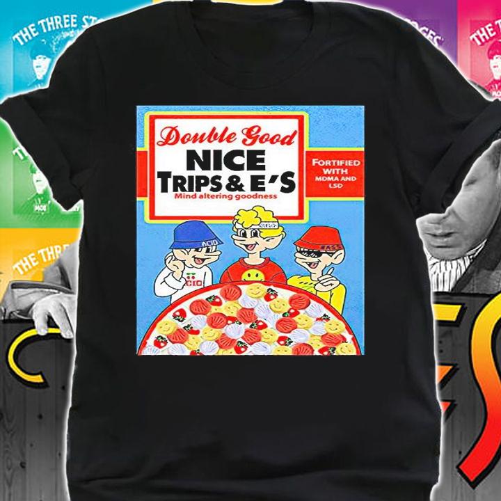 Double Good nice Trips and E's mind altering goodnees T-shirt