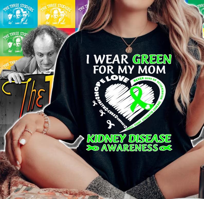 I wear Green for my mom kidney disease awareness shirt woman shirt