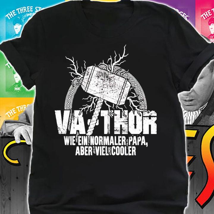 Va-Thor wie ein normaler papa aber viel cooler shirt shirt