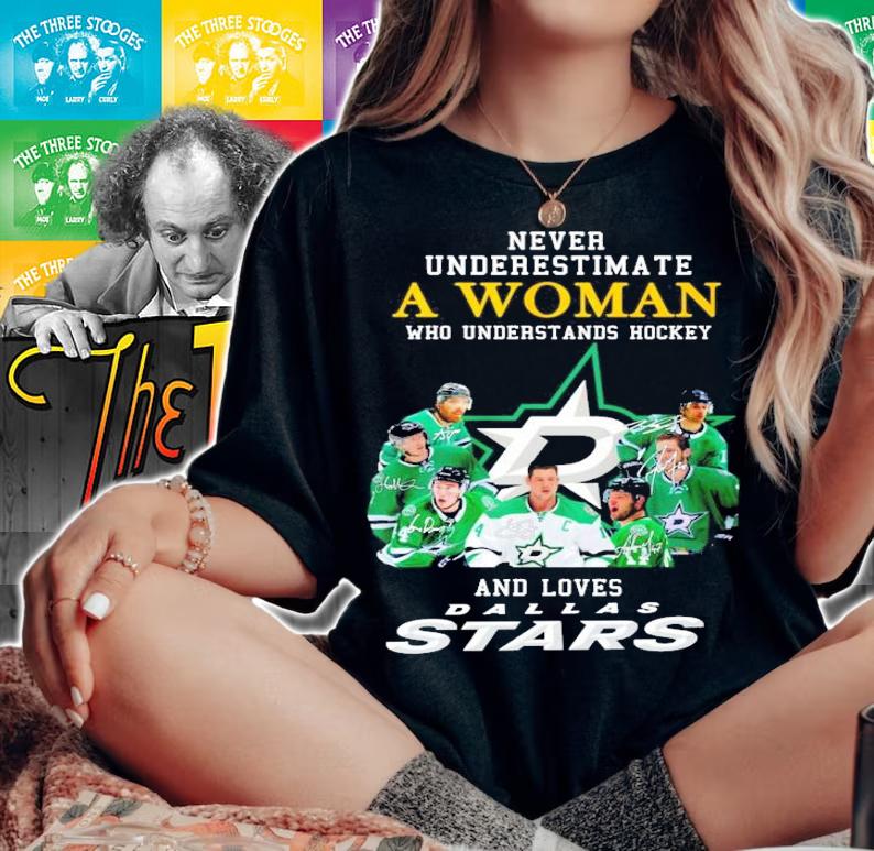 Never underestimate a woman who understands hockey and loves Dallas Stars signatures shirt