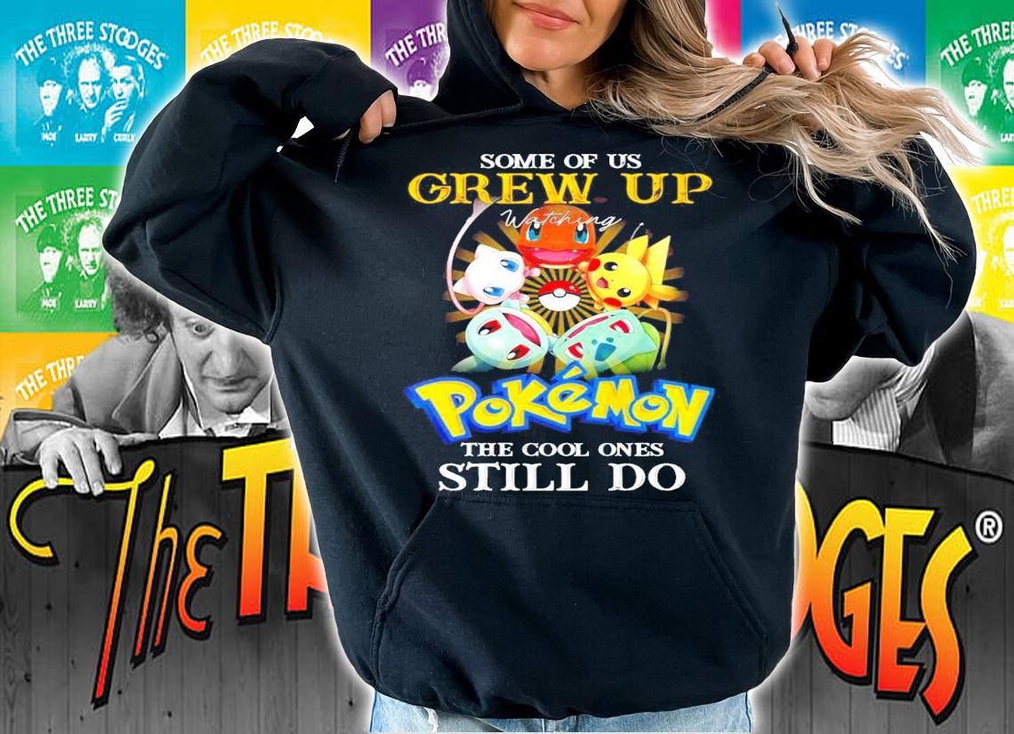 Some of us Grew Up Pokemon the cool ones still do shirt