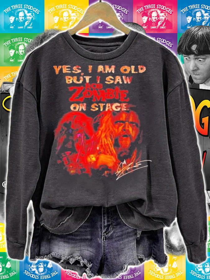 Yes I am old but I saw Rob Zombie in stage t-shirt sweatshirt