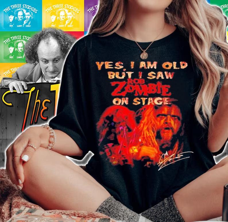 Yes I am old but I saw Rob Zombie in stage t-shirt woman shirt