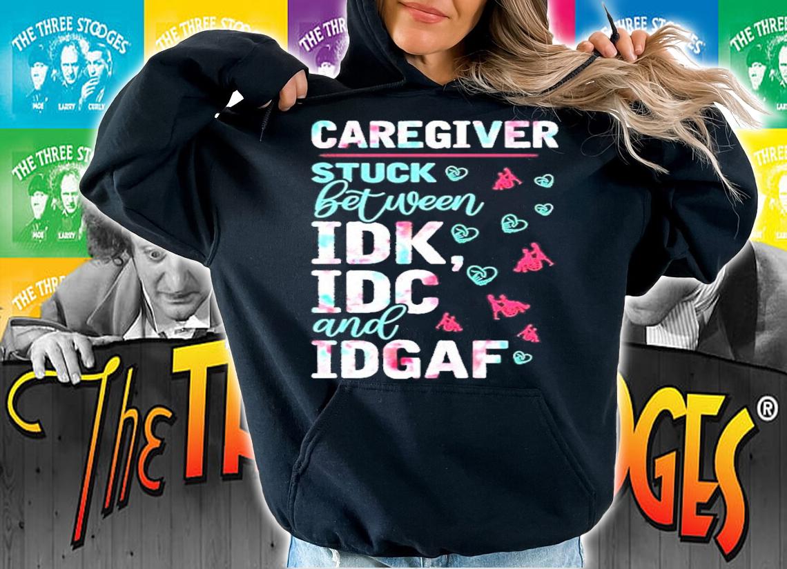 Caregiver stuck between idk idc and idgaf shirt