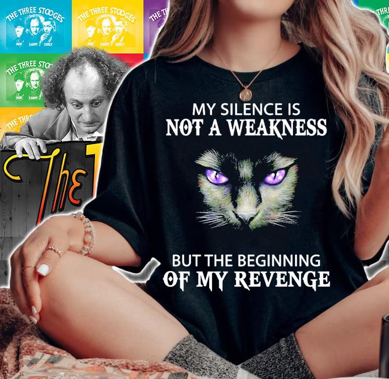 Cat my silence is not a weakness but the beginning of my revenge shirt woman shirt