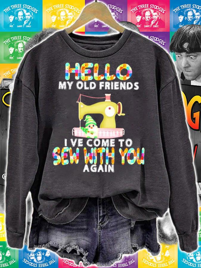 Hello my old friends I ve come to sew with you again shirt sweatshirt