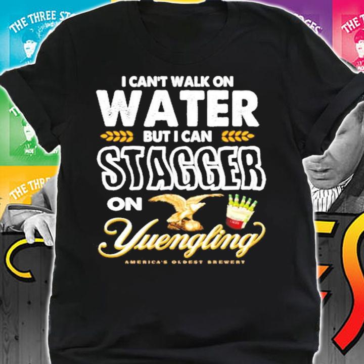I can't walk on water but I can stagger on Yuengling shirt