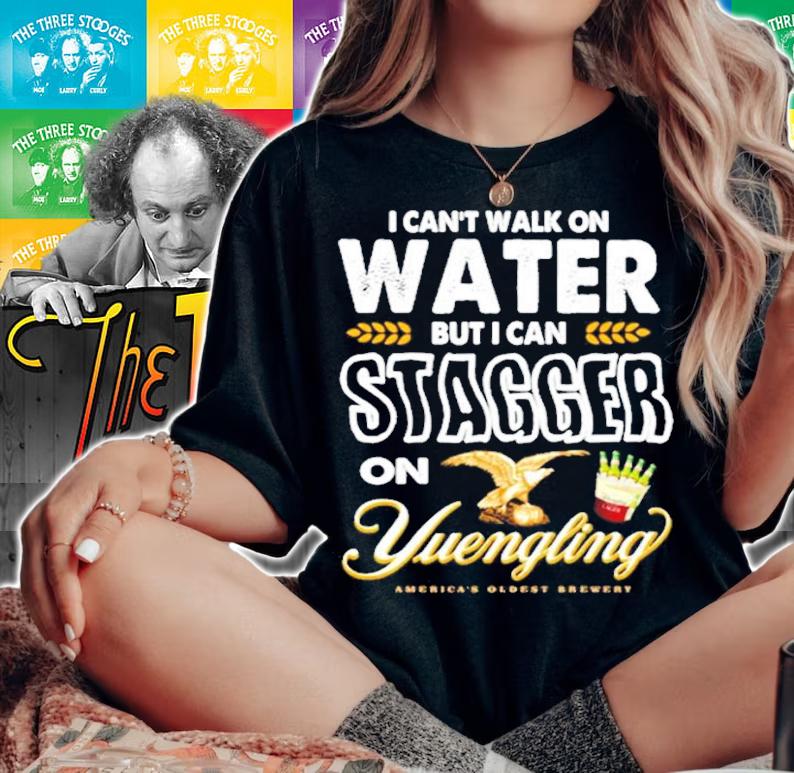 I can't walk on water but I can stagger on Yuengling shirt