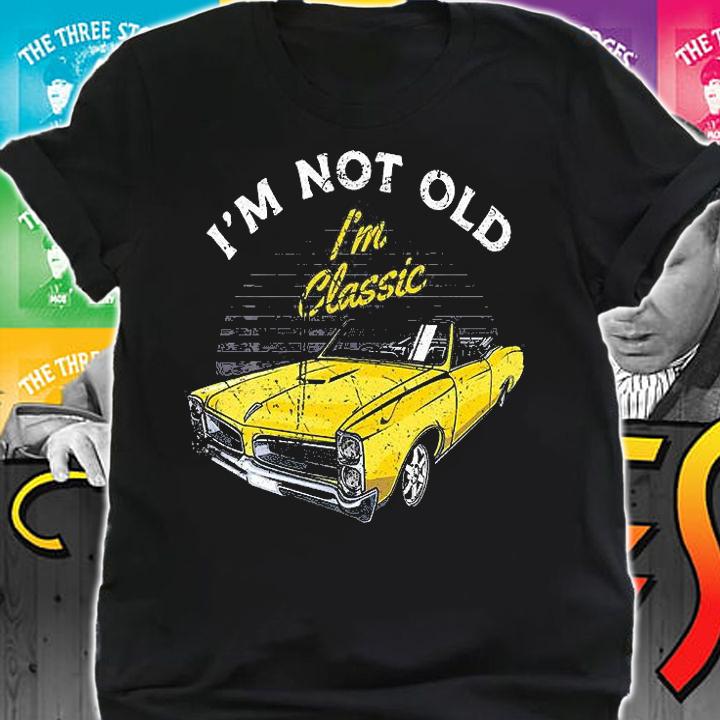 I'm Not Old I'm Classic Funny Car Graphic Birthday T-Shirt shirt