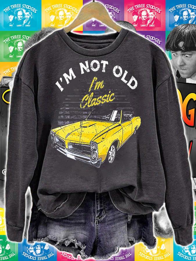 I'm Not Old I'm Classic Funny Car Graphic Birthday T-Shirt sweatshirt