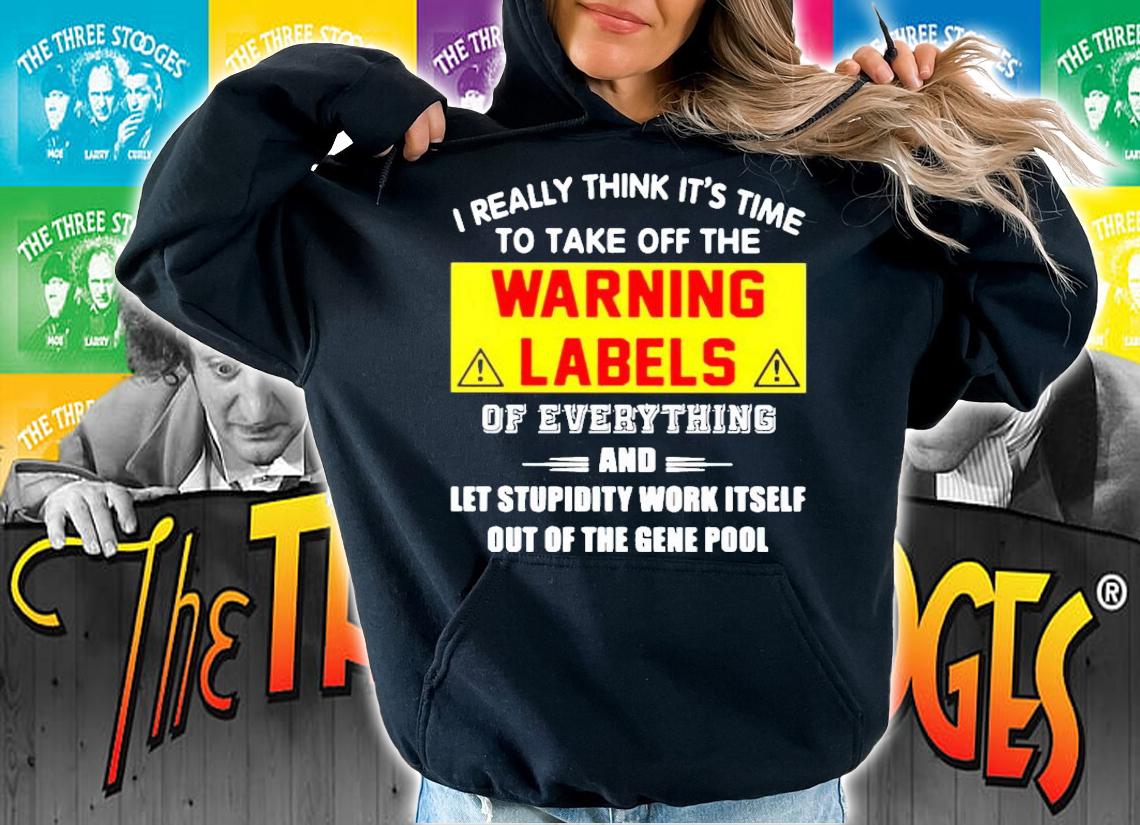 I really think it's time to take off the Warning Labels shirt hoodie