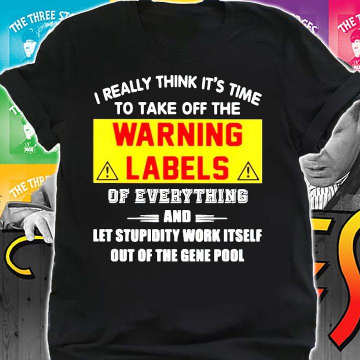 I really think it's time to take off the Warning Labels shirt shirt