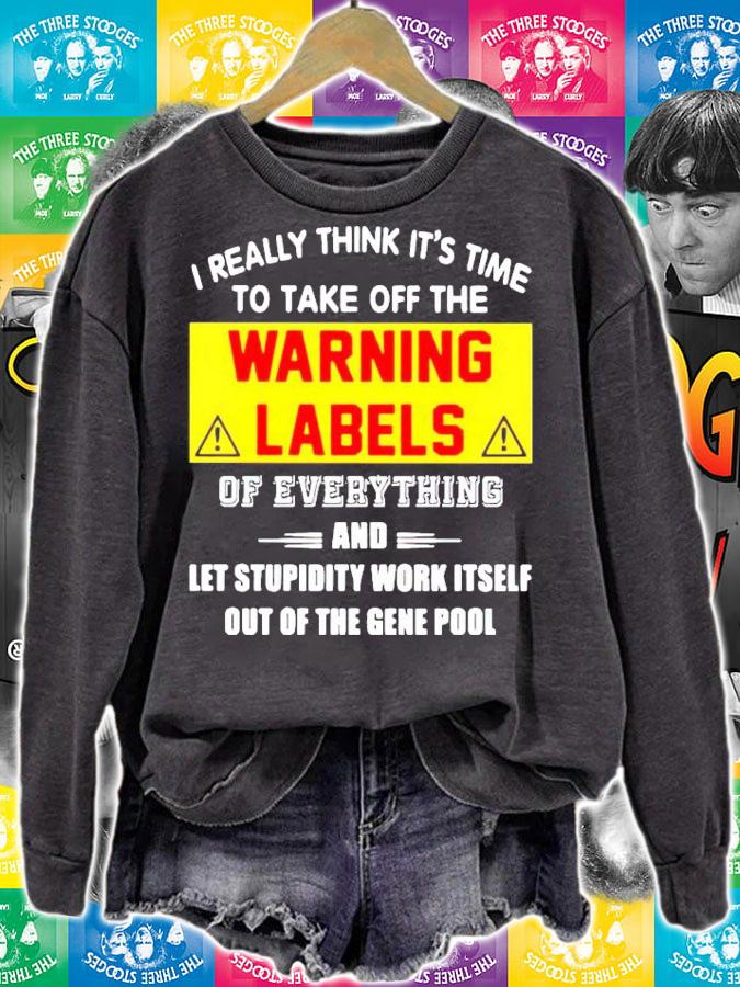 I really think it's time to take off the Warning Labels shirt sweatshirt
