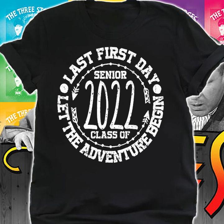 Last First Day Senior Class Of 2022 Let The Adventure Begin Graduation T-Shirt