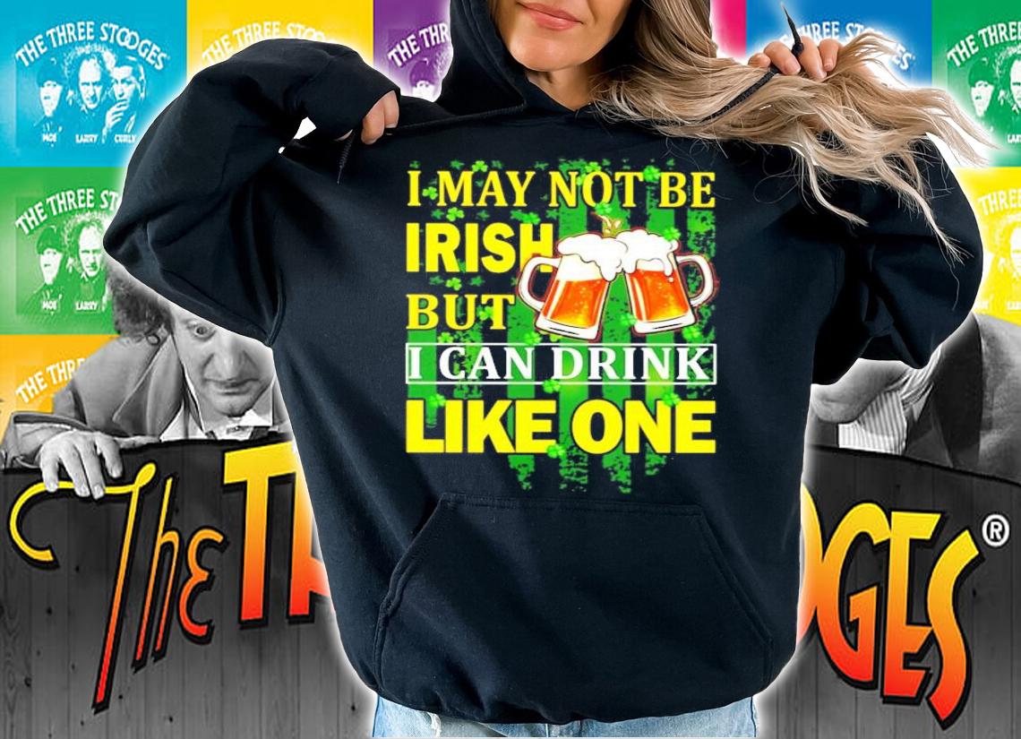 St.Patrick's Day I may not be Irish but I can drink like one shirt