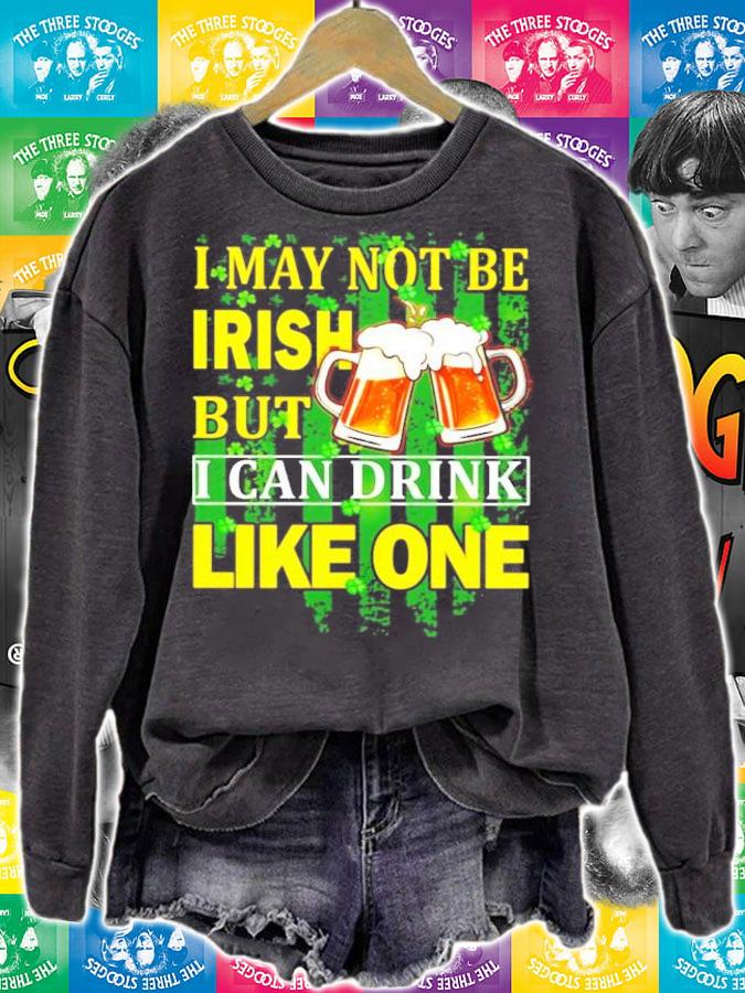 St.Patrick's Day I may not be Irish but I can drink like one shirt