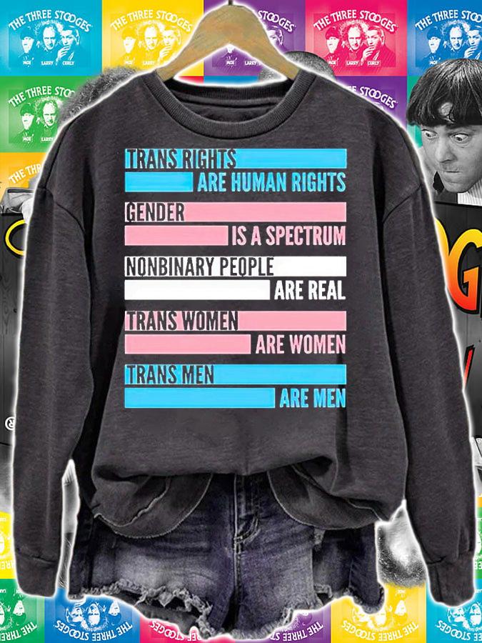 Trans rights are human rights gender is a spectrum nonbinary people are real trans women are women trans men are men T-shirt sweatshirt
