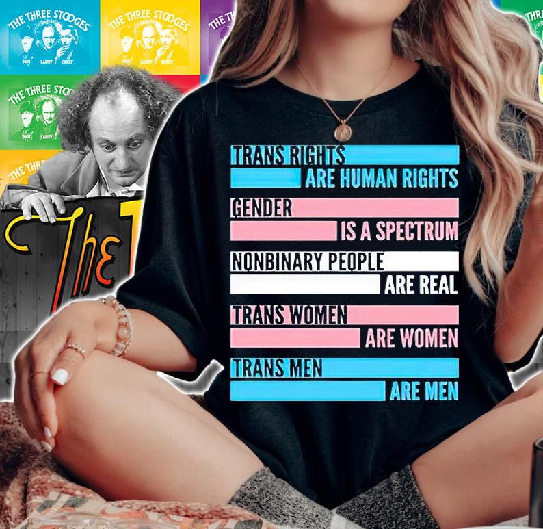 Trans rights are human rights gender is a spectrum nonbinary people are real trans women are women trans men are men T-shirt woman shirt