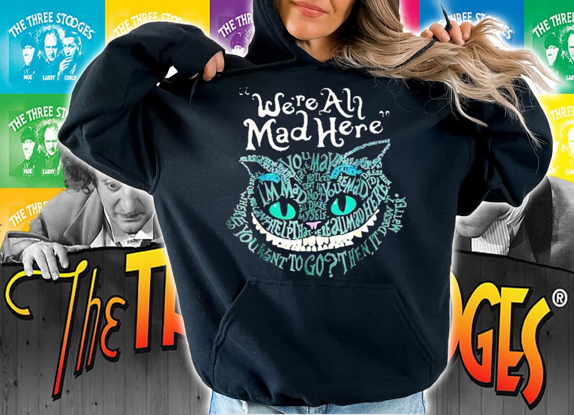 We're all mad here Cheshire Cat shirt