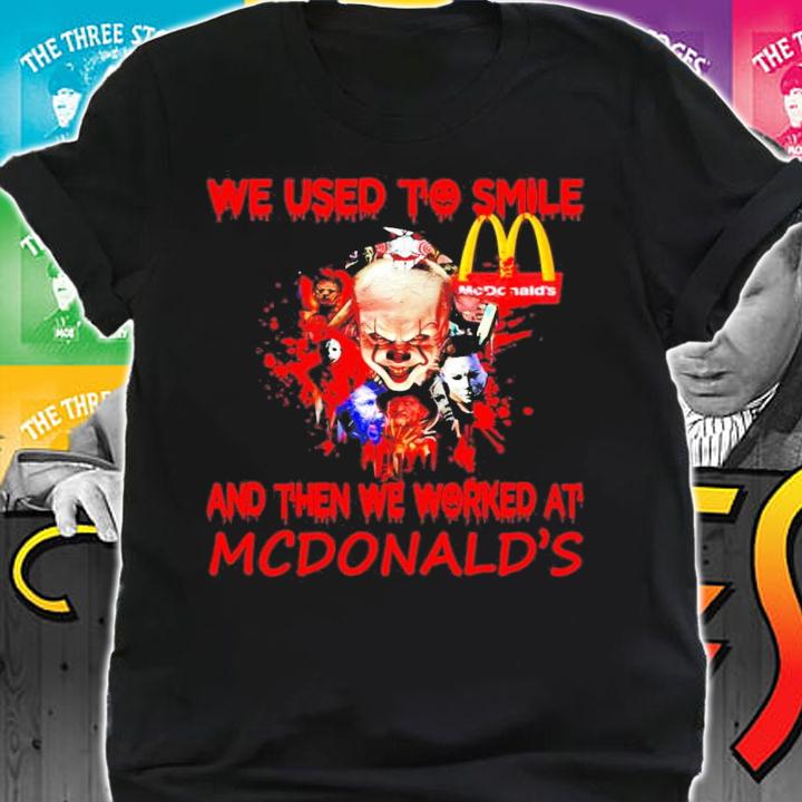 We used to smile and then we worked at McDonald's shirt shirt