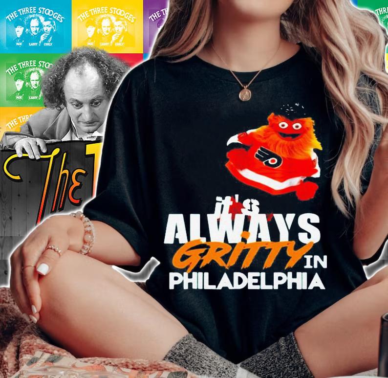 Its Always Gritty In Philadelphia t-shirt