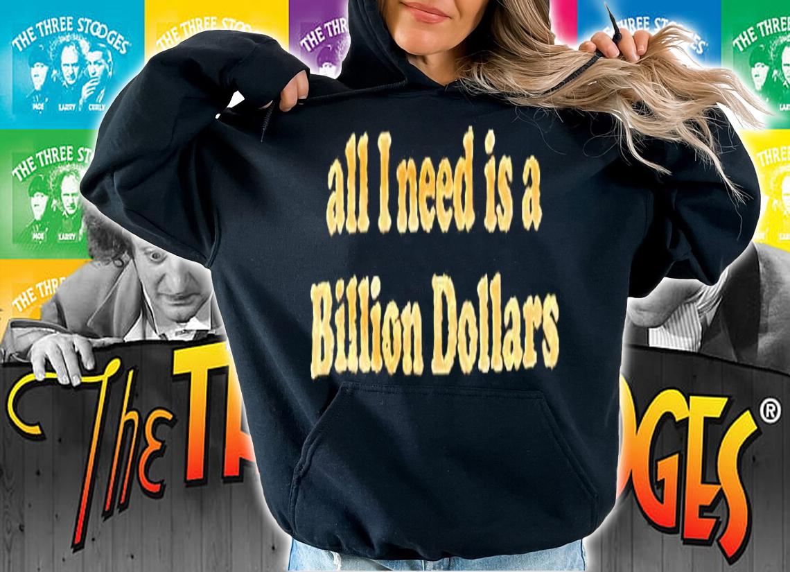 All I need is a billion dollars daily American shirt hoodie