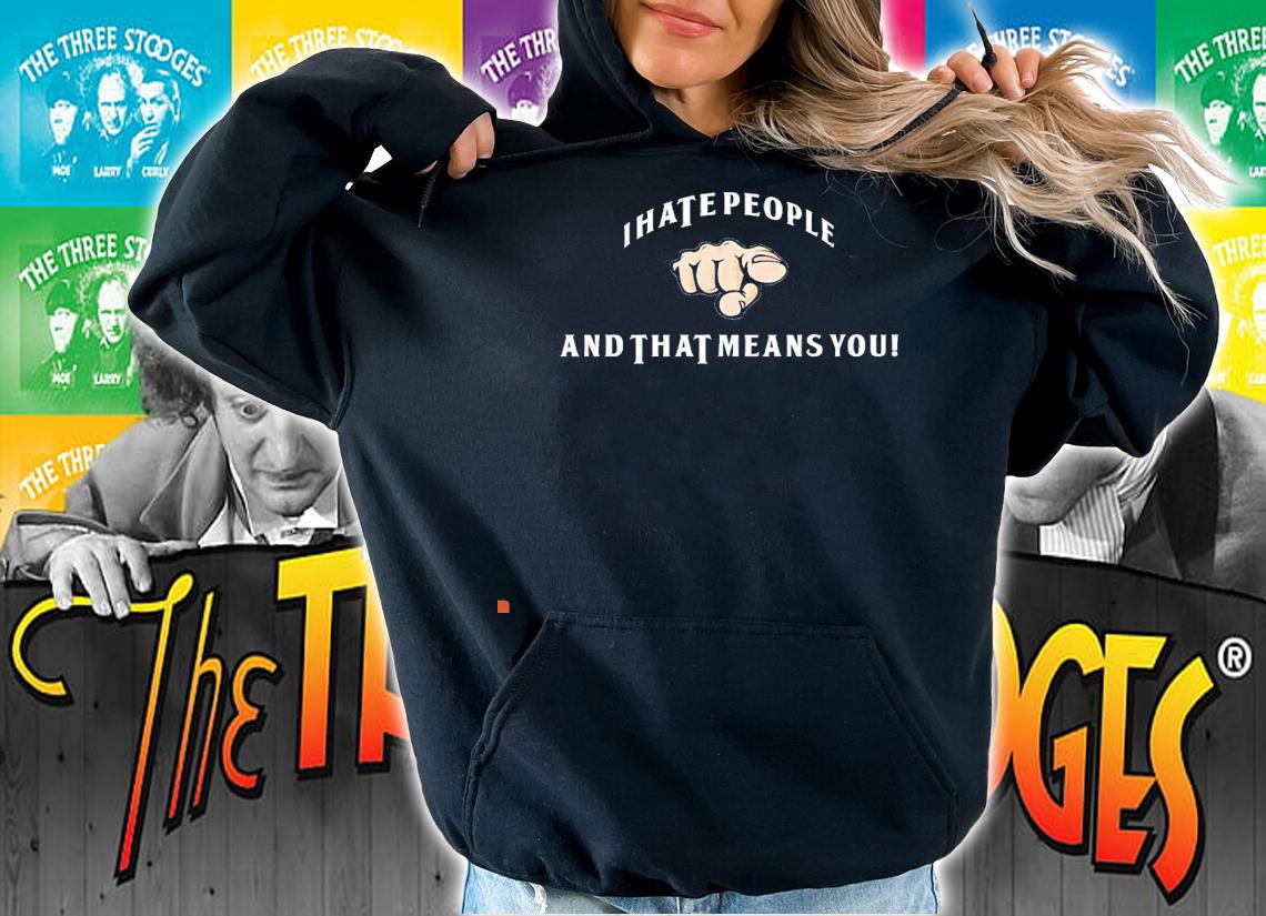 I hate people and that means you shirt hoodie