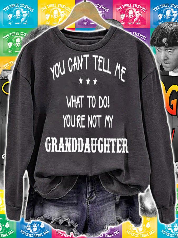 Men's you can't tell me what to do you're not my granddaughter shirt