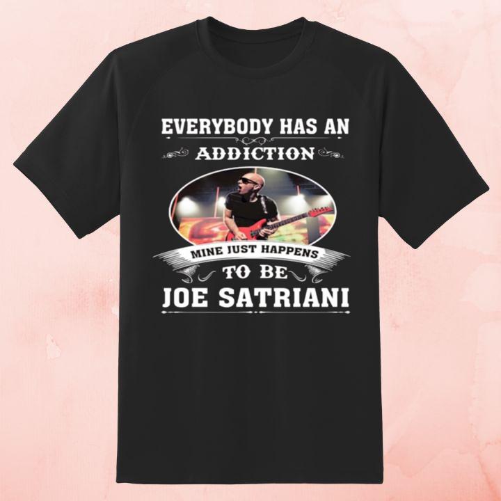 Funny Everybody Has An Addiction Mine Just Happens To Be Joe Satriani T-Shirt