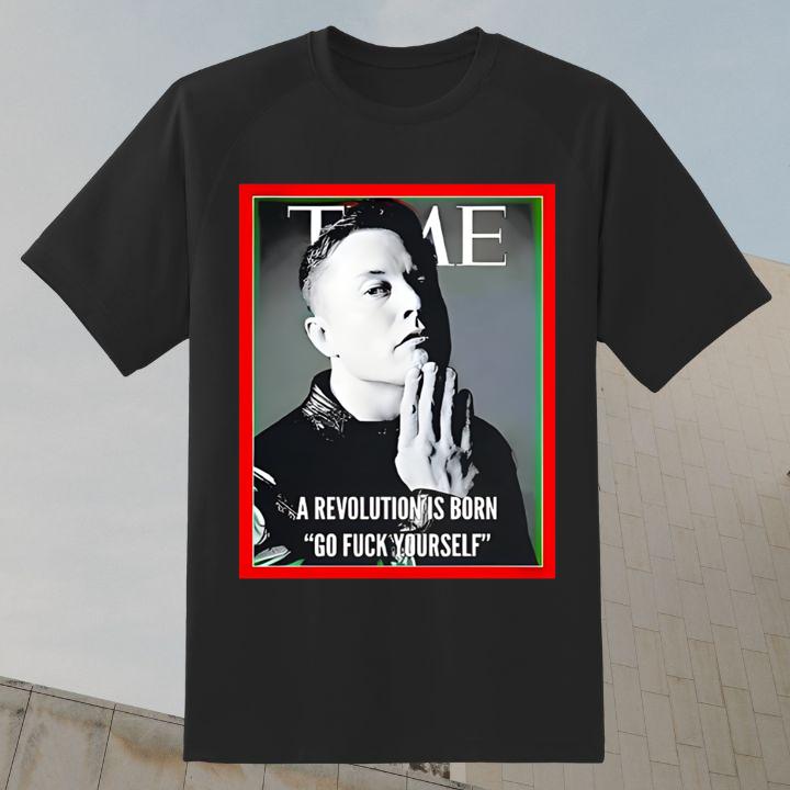 Elon Musk Time A Revolution Is Born Go F Yourself T-Shirt