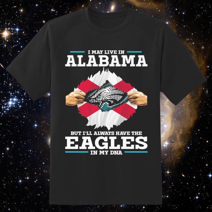 Inside Me I May Live In Alabama The Philadelphia Eagles In My Dna Shirt