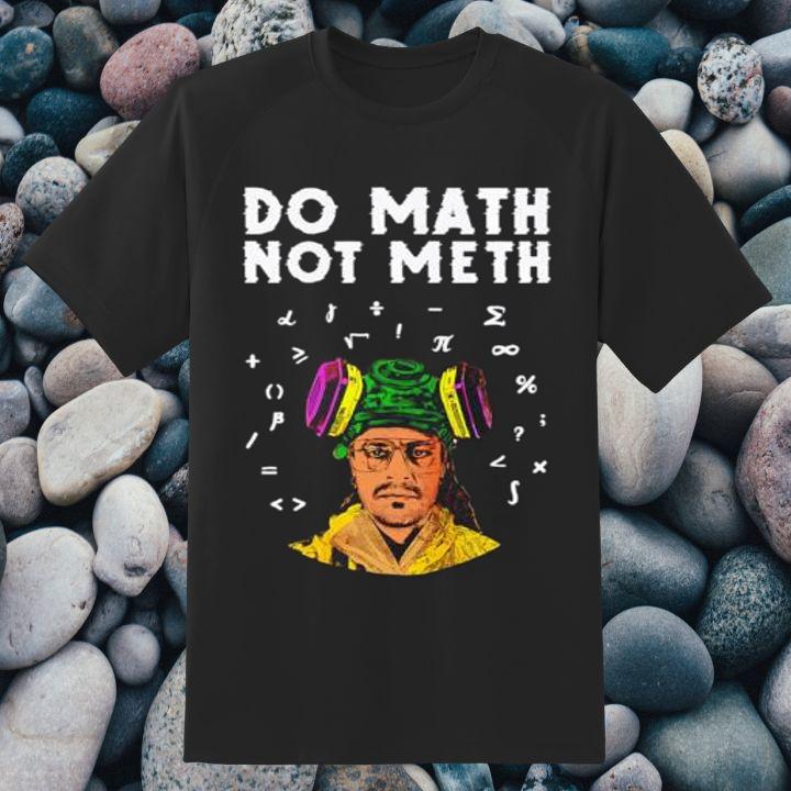 Do Math Not Meth Kieram Litchfield T-Shirt