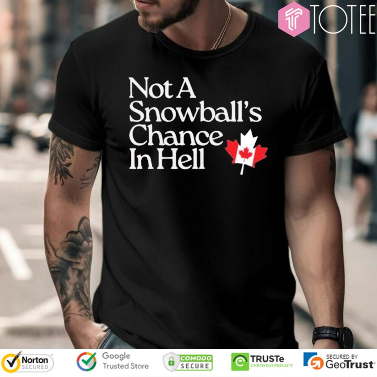 Not A Snowball’s Chance In Hell Canada Maple Leaf T-Shirt
