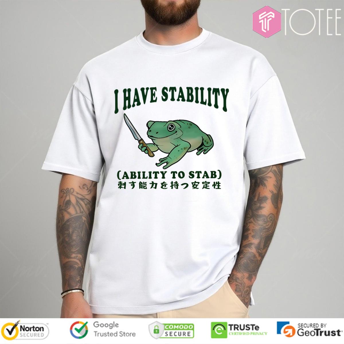 I Have Stability Ability To Stab Frog Japanese Shirt