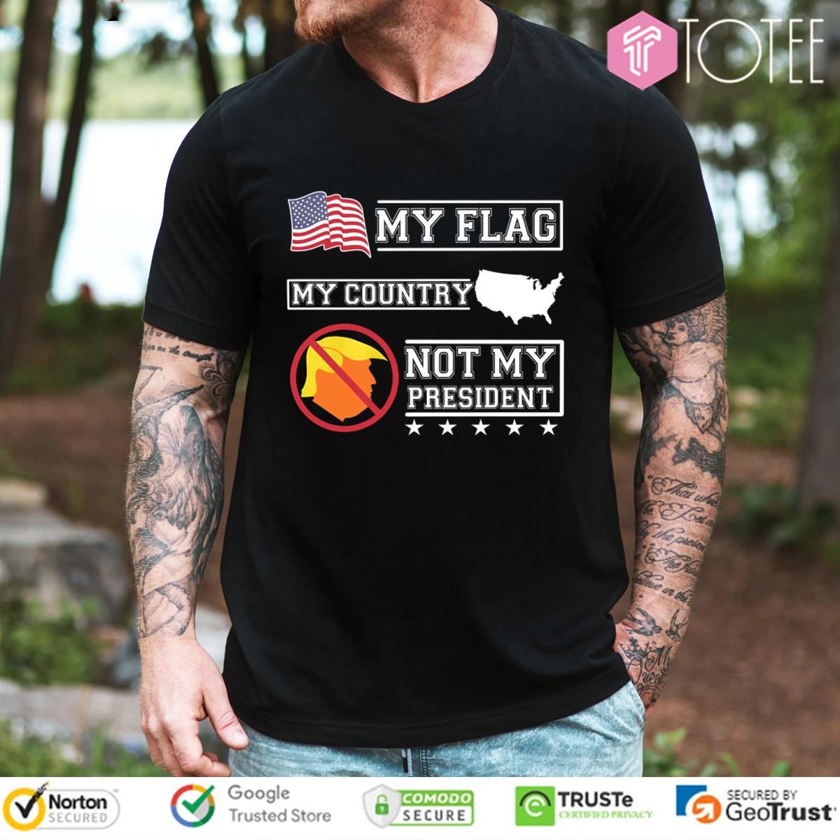 My Flag My Country Trump Not My President T-shirt