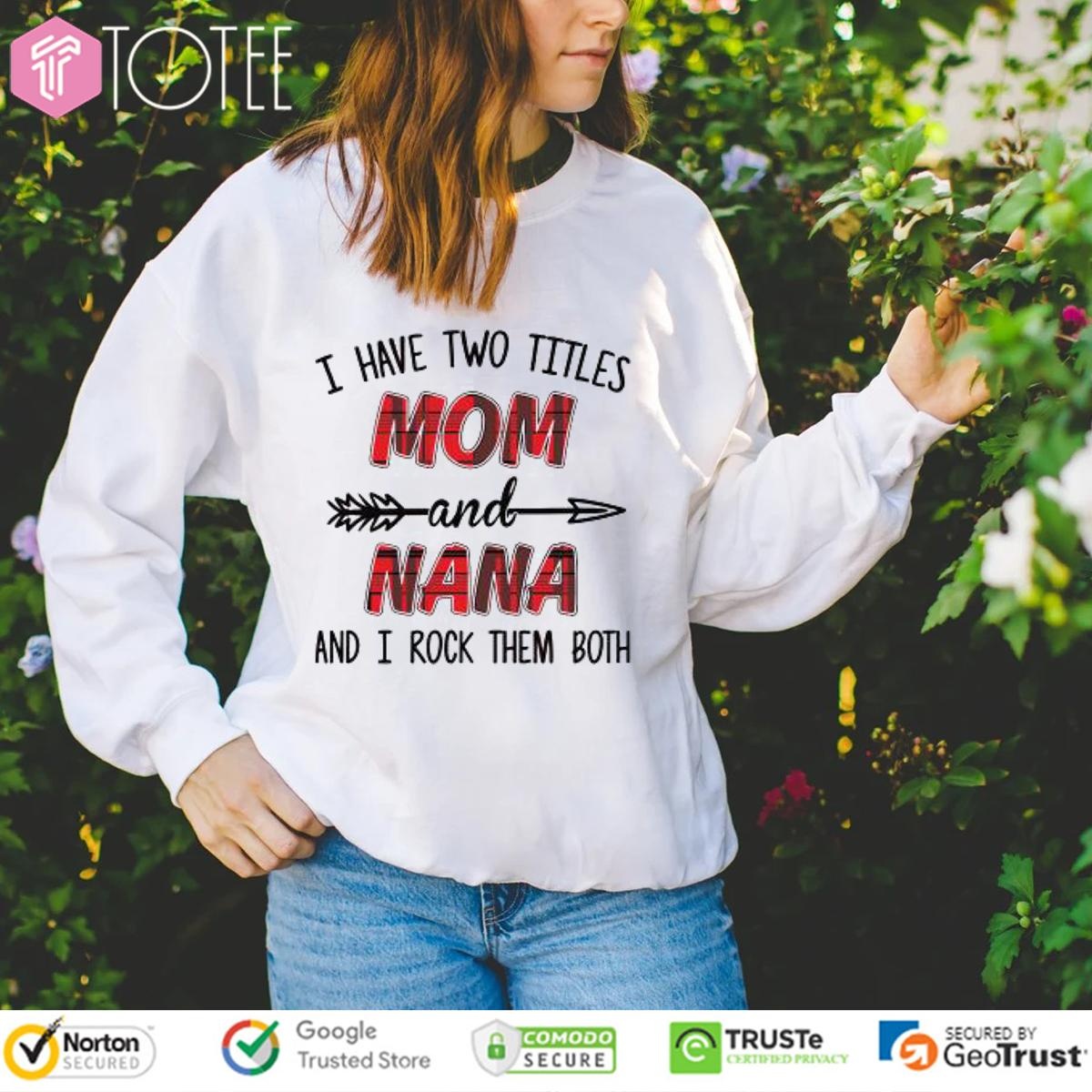 I Have Two Titles Mom And Nana And I Rock Them Both Mothers Day sweatshirt